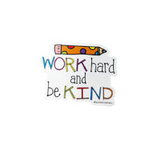 Work hard and be kind