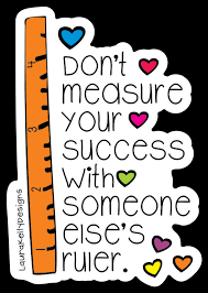 Don't Measure Your Success