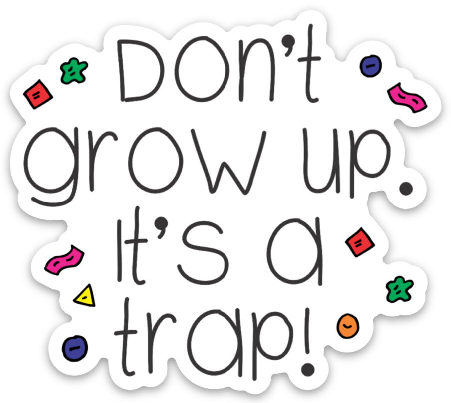 Don't Grow Up It's a Trap