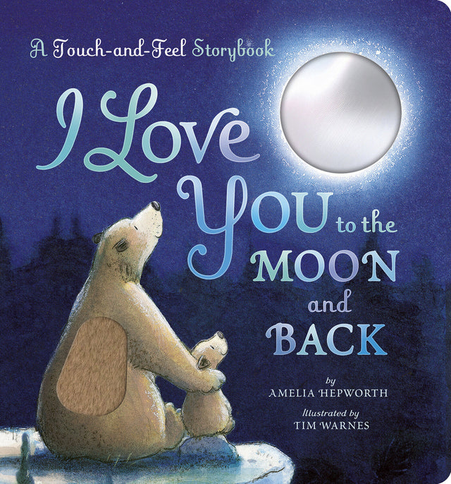 I Love You to the Moon and Back: A Touch-and-Feel Book