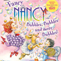 Fancy Nancy: Bubbles, Bubbles, and More Bubbles!